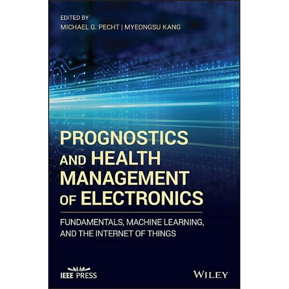 IEEE Press: Prognostics and Health Management of Electronics: Fundamentals, Machine Learning, and the Internet of Things (Hardcover)