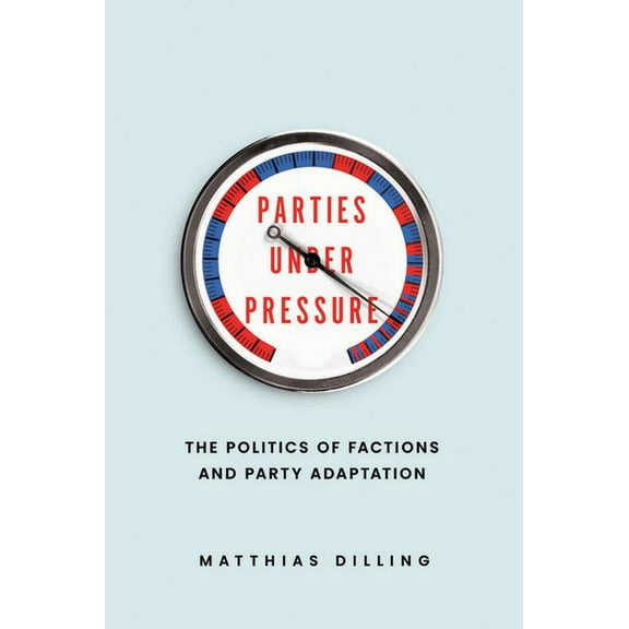 Parties Under Pressure: The Politics of Factions and Party Adaptation, (Paperback)