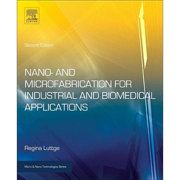 Micro and Nano Technologies Nano- And Microfabrication for Industrial and Biomedical Applications, (Hardcover)
