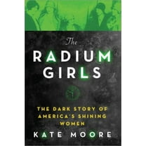 Pre-Owned The Radium Girls: The Dark Story of America's Shining Women (Hardcover) 149264935X 9781492649359