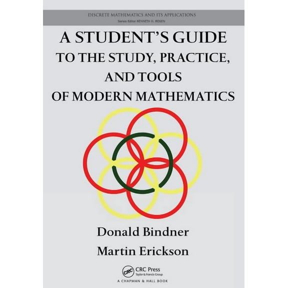 Discrete Mathematics and Its Application A Student's Guide to the Study, Practice, and Tools of Modern Mathematics, (Paperback)