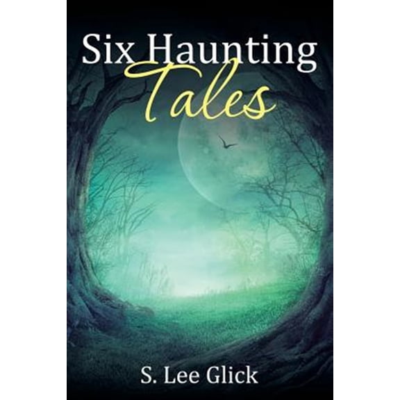 Pre-Owned Six Haunting Tales Paperback 1543462820 9781543462821 S. Lee Glick