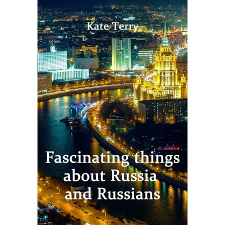 Fascinating things about Russia and Russians -