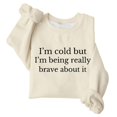 thumbnail image 3 of KHONTS I'm Cold but I'm Being Really Brave About It Sweatshirt Women Funny Sweatshirts Beige XXXL, 3 of 3