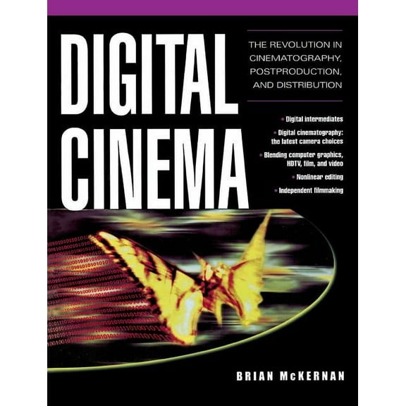 Digital Cinema: The Revolution in Cinematography, Post-Production, and Distribution, (Paperback)