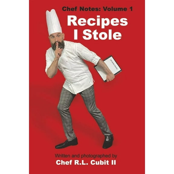 Chef Notes: Recipes I Stole : Volume 1 (Paperback)