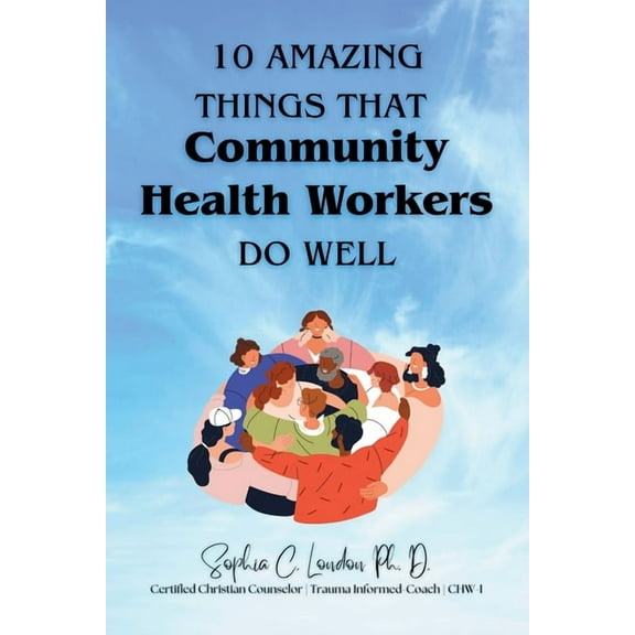 Ten Amazing Things That Community Health Workers Do Well, (Paperback)