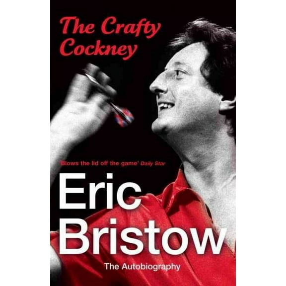 The Crafty Cockney: Eric Bristow : The Autobiography (Paperback)