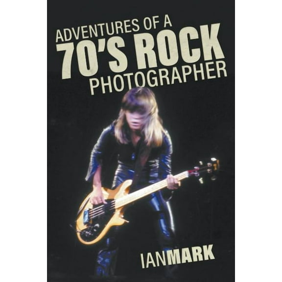 Adventures of a 70's Rock Photographer, (Paperback)