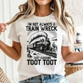 thumbnail image 2 of I’m Not Always A Train Wreck Just Kidding Toot, Funny shirt, Retro Funny, Sarcastic, trending shirt, Men's And Women's Graphic Tee 100% Cotton by TBun, Full Sizes S-5XL, 2 of 5