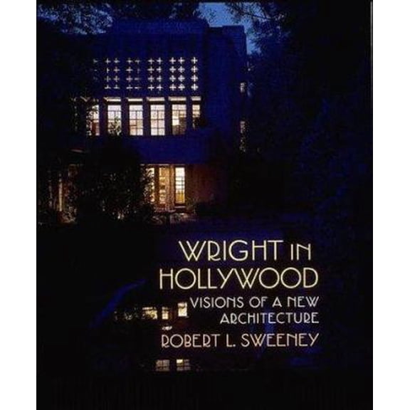 Pre-Owned Wright in Hollywood: Visions of a New Architecture (Hardcover) 026219337X 9780262193375