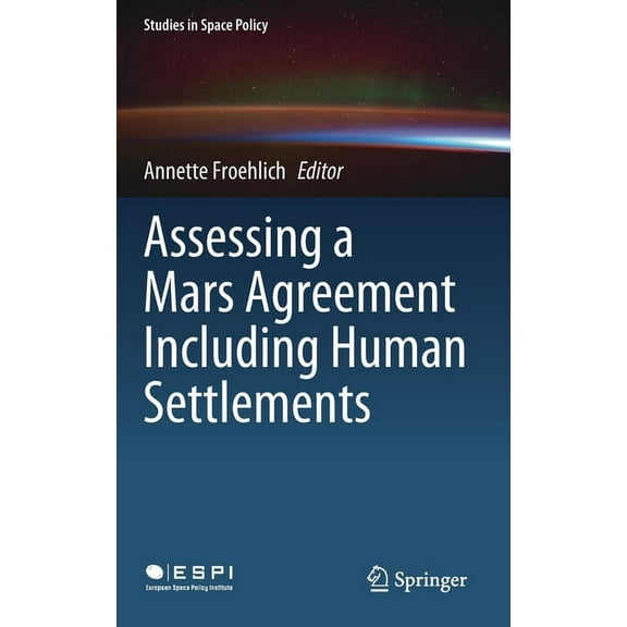 Studies in Space Policy Assessing a Mars Agreement Including Human Settlements, Book 30, (Hardcover)