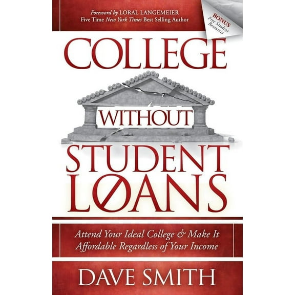 College Without Student Loans: Attend Your Ideal College & Make It Affordable Regardless of Your Income, (Paperback)