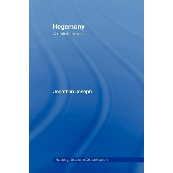 Routledge Studies in Critical Realism Hegemony: A Realist Analysis, (Paperback)