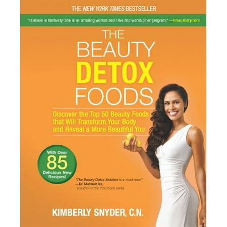 The Beauty Detox Foods : Discover the Top 50 Superfoods That Will Transform Your Body and Reveal a More Beautiful