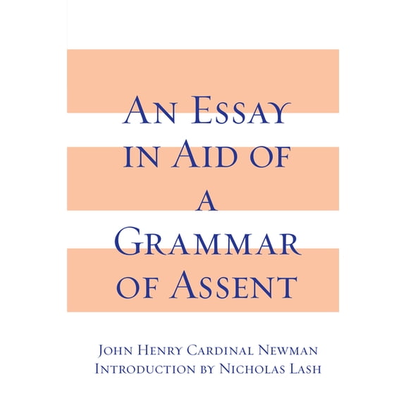 An Essay in Aid of A Grammar of Assent, (Paperback)