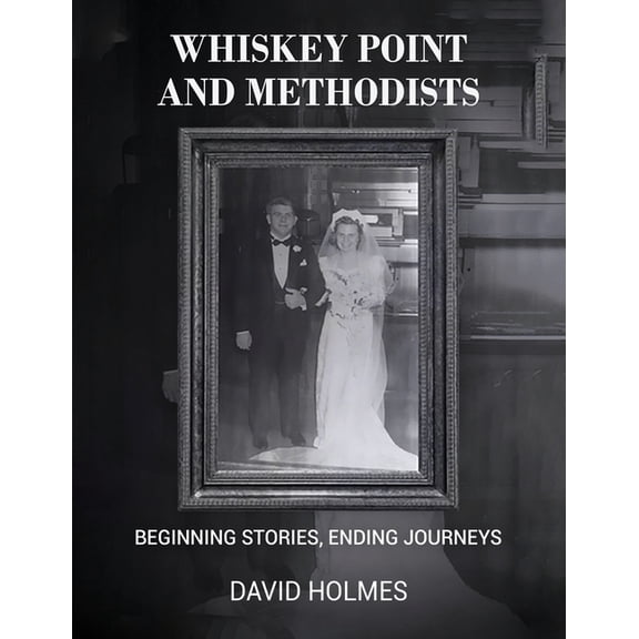 Whiskey Point and Methodists: Beginning stories, Ending Journeys, (Paperback)