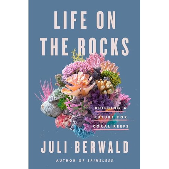 Pre-Owned Life on the Rocks: Building a Future for Coral Reefs (Hardcover) 0593087305 9780593087305
