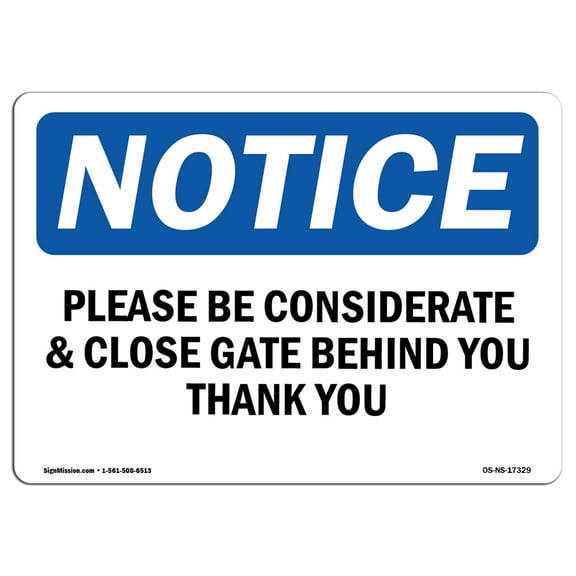 SignMission Notice Please Be Considerate & Close Gate Behind OSHA Decal Sign