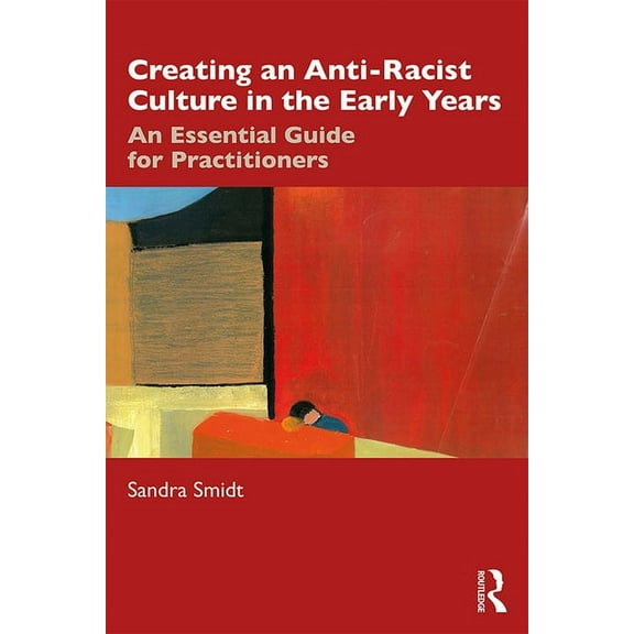 Creating an Anti-Racist Culture in the Early Years: An Essential Guide for Practitioners, (Paperback)