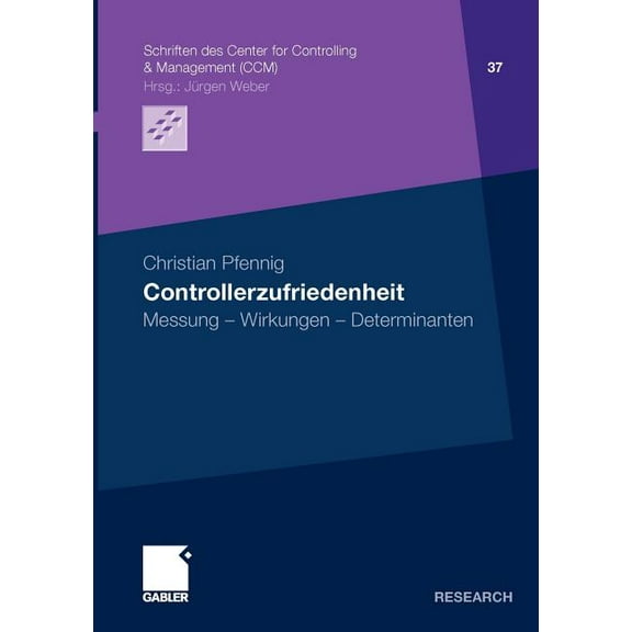 Schriften Des Center for Controlling & M Controllerzufriedenheit: Messung - Wirkungen - Determinanten, Book 37, (Paperback)