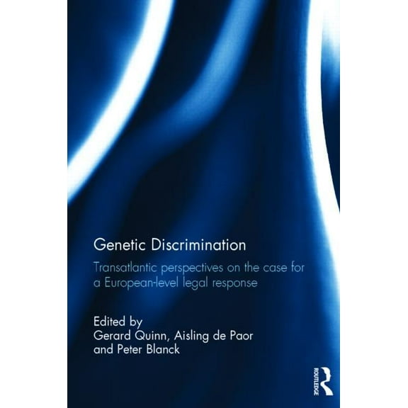 Genetic Discrimination: Transatlantic Perspectives on the Case for a European Level Legal Response, (Hardcover)