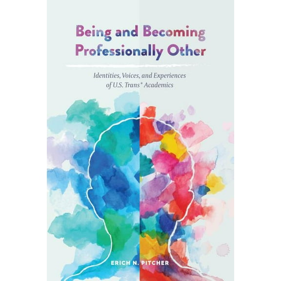 Being and Becoming Professionally Other: Identities, Voices, and Experiences of U.S. Trans* Academics, (Hardcover)