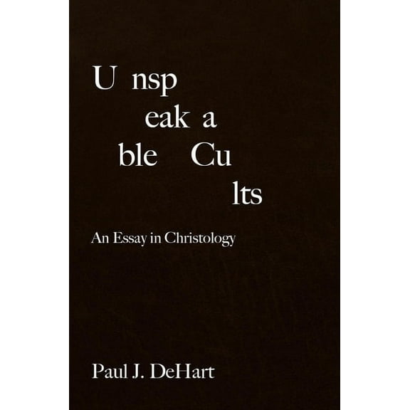 Unspeakable Cults: An Essay in Christology, (Hardcover)