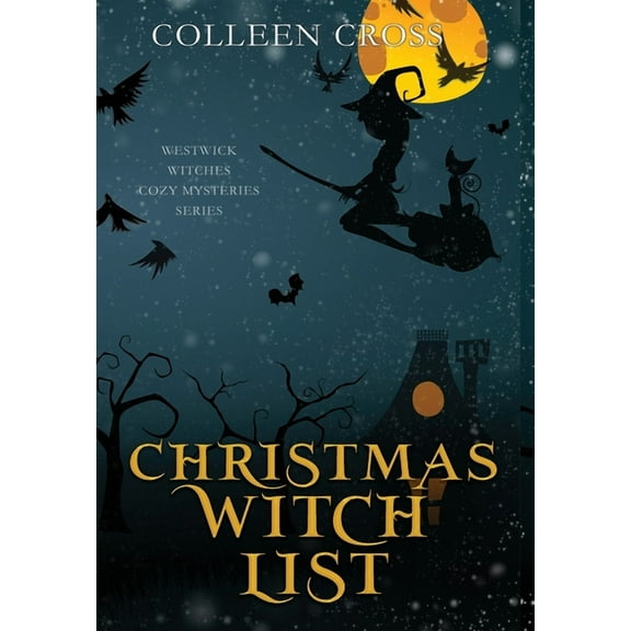 Westwick Witches Cozy Mysteries Christmas Witch List: A Westwick Witches Paranormal Cozy Mystery, Book 4, (Hardcover)