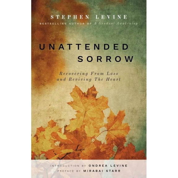 Unattended Sorrow: Recovering from Loss and Reviving the Heart, (Paperback)