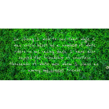 Major Taylor - Famous Quotes Laminated POSTER PRINT 24x20 - In closing I wish to say that while I was sorely beset by a number of white riders in my racing days, I have also enjoyed the friendship (Best Friendship Day Wishes)