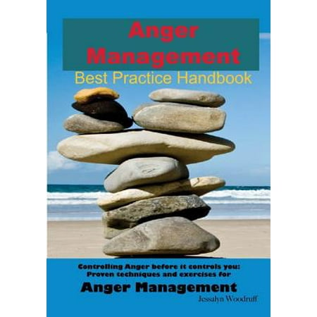Anger Management Best Practice Handbook: Controlling Anger Before it Controls You, Proven Techniques and Exercises for Anger Management - Second Edition -