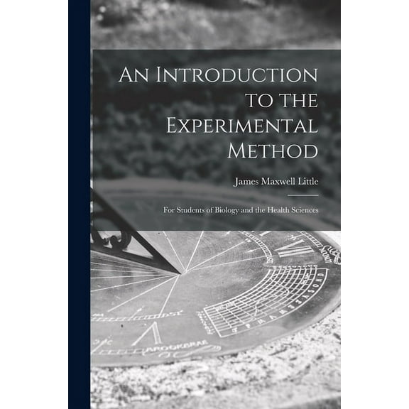 An Introduction to the Experimental Method; for Students of Biology and the Health Sciences, (Paperback)