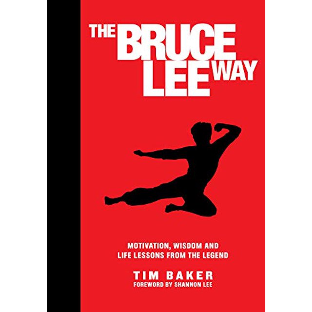 The Bruce Lee Way: Motivation, Wisdom and Life-Lessons from the Legend