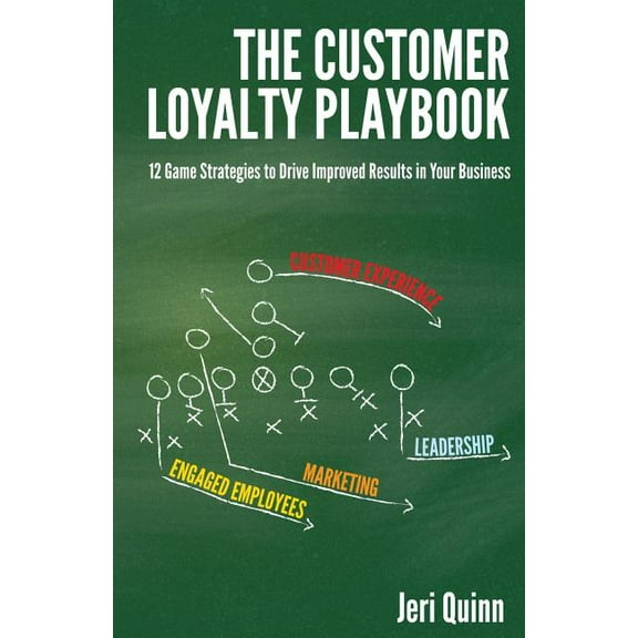 The Customer Loyalty Playbook: 12 Game Strategies to Drive Improved Results in Your Business Paperback