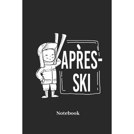 Apres Ski Notebook : Liniertes Notizbuch Für Wintersport, Ski Und Hüttenparty Fans - Notizheft Klatte Für Männer, Frauen Und Kinder
