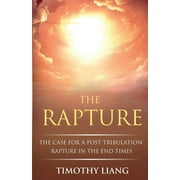 The Rapture : The Case for a Post Tribulation Rapture in the End Times (Paperback)