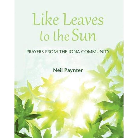 Pre-Owned Like Leaves to the Sun: Prayers from Iona Community (Paperback) 1849522707 9781849522700