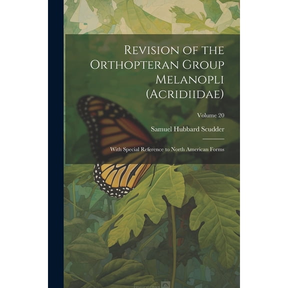 Revision of the Orthopteran Group Melanopli (Acridiidae): With Special Reference to North American Forms; Volume 20 (Paperback)