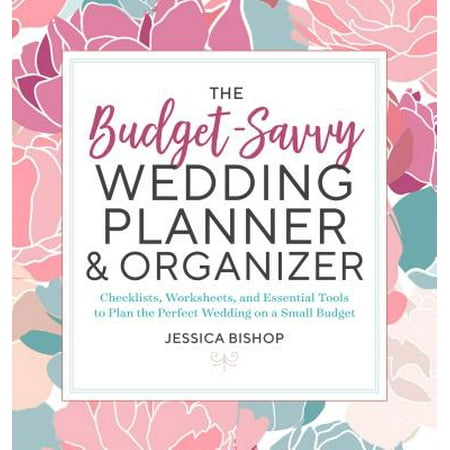 The Budget-Savvy Wedding Planner & Organizer : Checklists, Worksheets, and Essential Tools to Plan the Perfect Wedding on a Small (Best Wedding Organizer App)