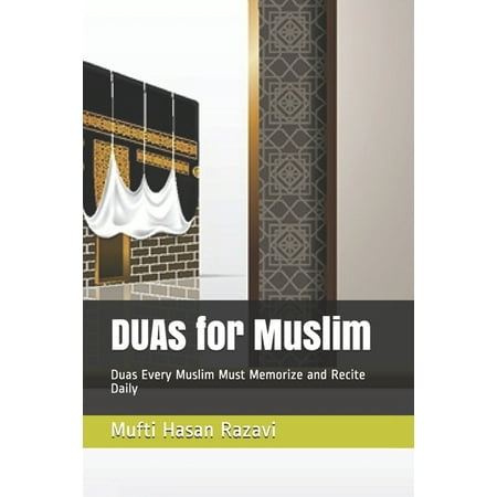 DUAs for Muslim: Duas Every Muslim Must Memorize and Recite Daily (Paperback)