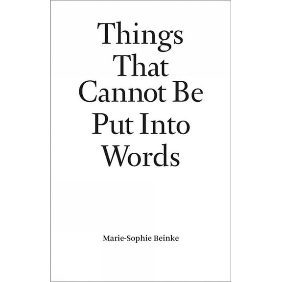 Things That Cannot Be Put Into Words: Marie-Sophie Beinke, (Paperback)