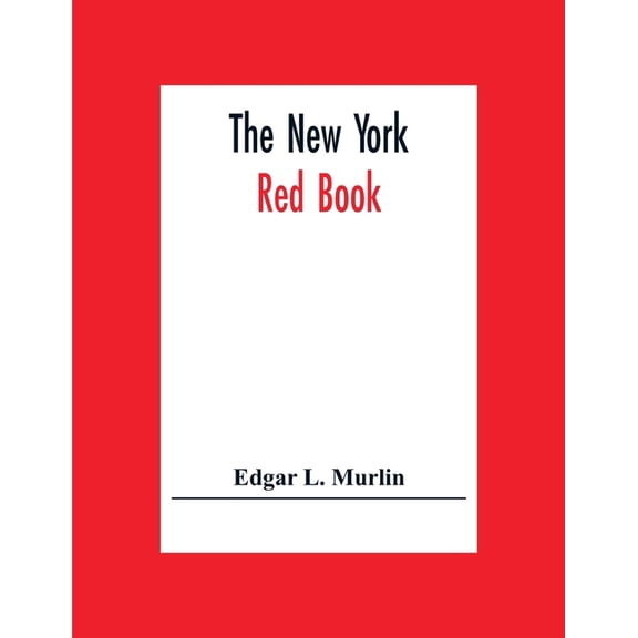 The New York Red Book; Containing The Portraits And Biographies Of Its Governors, State Officers And Members Of The Legi, (Paperback)