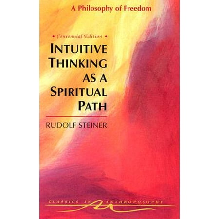 Intuitive Thinking as a Spiritual Path : A Philosophy of Freedom (Cw 4)