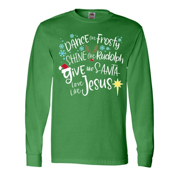 Inktastic Dance Like Frosty, Shine Like Rudolph, Give Like Santa Long Sleeve T-Shirt