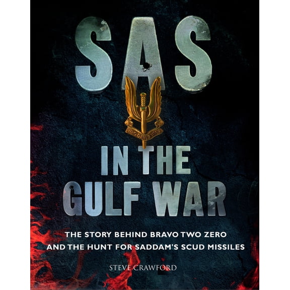 SAS & Elite Forces SAS in the Gulf War: The Story Behind Bravo Two Zero and the Hunt for Saddam's Scud Missiles, (Paperback)