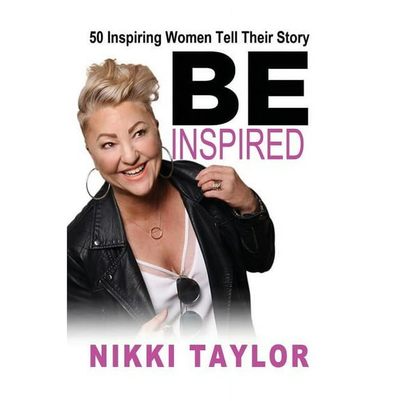 Be Inspired: 50 Inspiring Women Tell Their Story (Paperback)