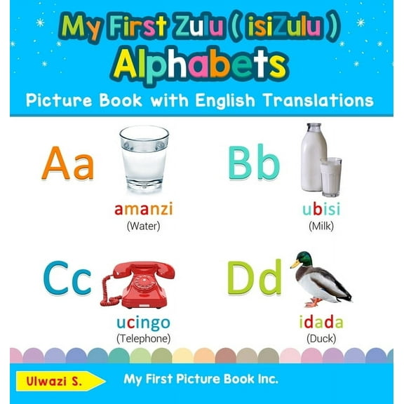 Teach & Learn Basic Zulu ( Isizulu ) Wor My First Zulu ( isiZulu ) Alphabets Picture Book with English Translations: Bilingual Early Learning & Easy Teaching Zul, Book 1, (Hardcover)