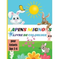 Lapins Mignons: Livre de Coloriage Pour Enfants De Beaux Lapins et des Lapins Mignons Pour les Enfants, les Adolescents, les Enfants de Maternelle, les Tout-Petits Livre d'activités des Lapins à Color