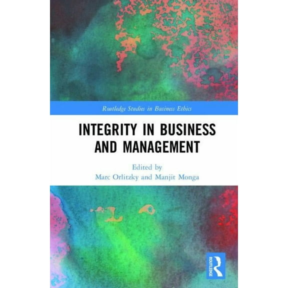 Routledge Studies in Business Ethics Integrity in Business and Management, (Hardcover)